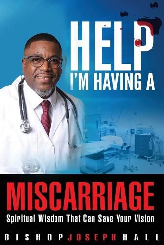 Cover image for Help I'm Having A Miscarriage: Spiritual Wisdom That Can Save Your Vision