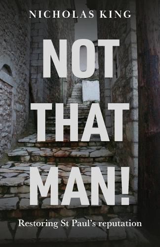 Cover image for Not That Man!: Restoring St Paul's Reputation