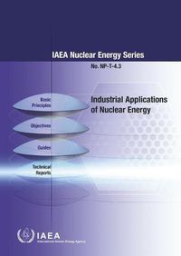 Cover image for Industrial Applications of Nuclear Energy: IAEA Nuclear Energy Series No. NP-T-4.3