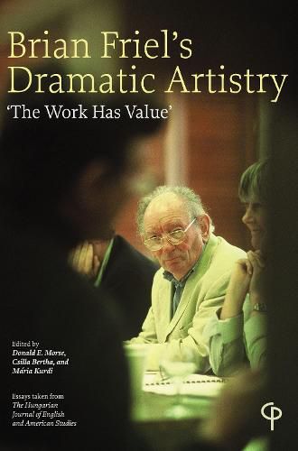 Brian Friel's Dramatic Artistry: 'The Work has Value