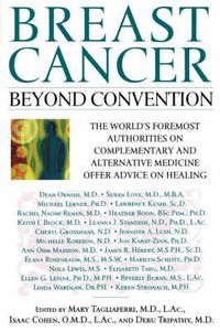 Cover image for Breast Cancer: Beyond Convention: The World's Foremost Authorities on Complementary and Alternative Medicine Offer Advice on Healing