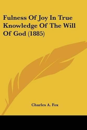 Cover image for Fulness of Joy in True Knowledge of the Will of God (1885)