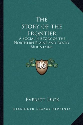 Cover image for The Story of the Frontier: A Social History of the Northern Plains and Rocky Mountains