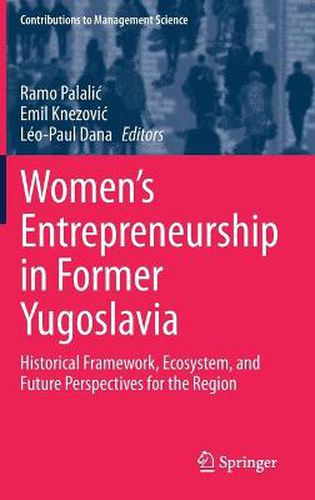 Women's Entrepreneurship in Former Yugoslavia: Historical Framework, Ecosystem, and Future Perspectives for the Region