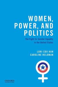 Cover image for Women, Power, and Politics: The Fight for Gender Equality in the United States