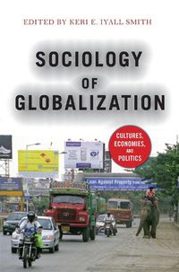 Cover image for Sociology of Globalization: Cultures, Economies, and Politics