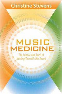 Cover image for Music Medicine: The Science and Spirit of Healing Yourself with Sound