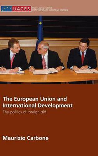 Cover image for The European Union and International Development: The Politics of Foreign Aid