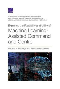 Cover image for Exploring the Feasibility and Utility of Machine Learning-Assisted Command and Control: Volume 1, Findings and Recommendations