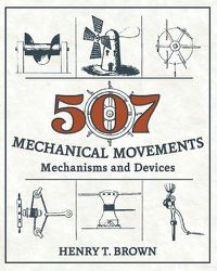 Cover image for 507 Mechanical Movements: Mechanisms and Devices