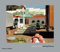 Cover image for Stephen Shore: Solving Pictures