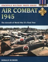 Cover image for Air Combat 1945: The Aircraft of World War II's Final Year