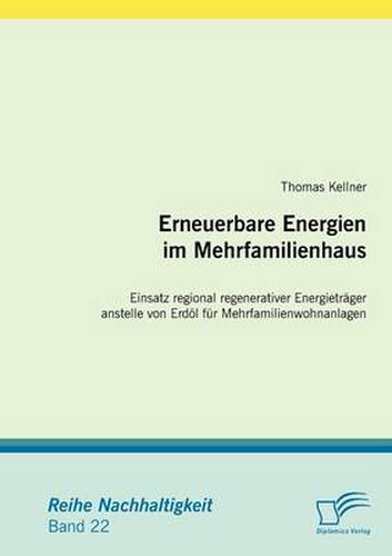 Cover image for Erneuerbare Energien im Mehrfamilienhaus: Einsatz regional regenerativer Energietrager anstelle von Erdoel fur Mehrfamilienwohnanlagen