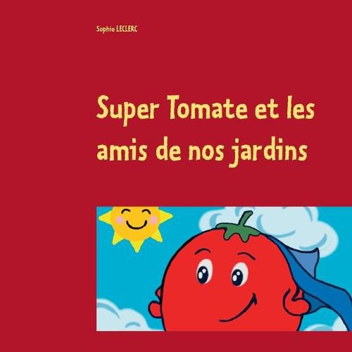 Cover image for Super Tomate et les amis de nos jardins