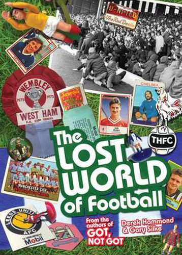 The Lost World of Football: From the Writers of Got, Not Got