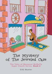 Cover image for The Mystery of The Jeweled Case: The Tales of Macaroni McDuffy Super Sleuth Series, Book 2