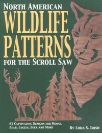 Cover image for North American Wildlife Patterns for the Scroll Saw: 61 Captivating Designs for Moose, Bear, Eagles, Deer and More