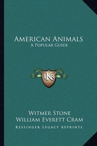 Cover image for American Animals: A Popular Guide