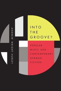 Cover image for Into the Groove: Popular Music and Contemporary German Fiction