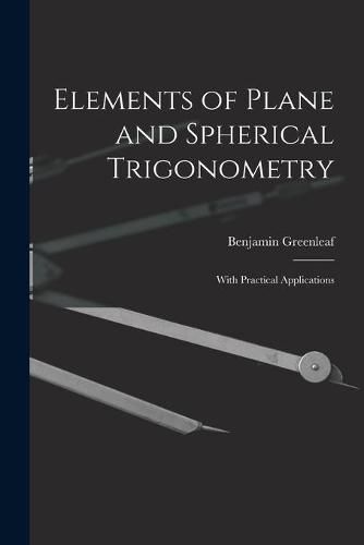 Cover image for Elements of Plane and Spherical Trigonometry: With Practical Applications