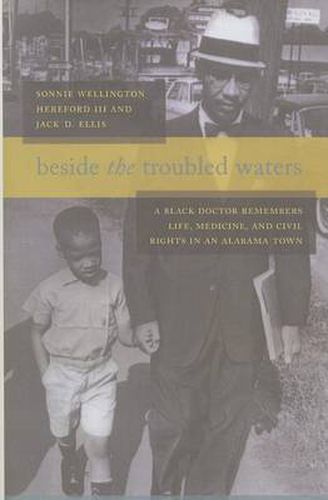 Beside the Troubled Waters: A Black Doctor Remembers Life, Medicine, and Civil Rights in an Alabama Town