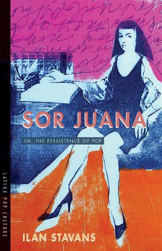 Cover image for Sor Juana: Or, the Persistence of Pop