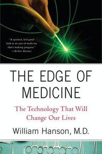 Cover image for The Edge of Medicine: The Technology That Will Change Our Lives