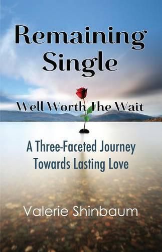 Cover image for Remaining Single: Well Worth The Wait: A Three-Faceted Journey Towards Lasting Love