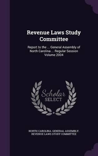 Cover image for Revenue Laws Study Committee: Report to the ... General Assembly of North Carolina ... Regular Session Volume 2004