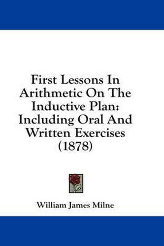 First Lessons in Arithmetic on the Inductive Plan: Including Oral and Written Exercises (1878)
