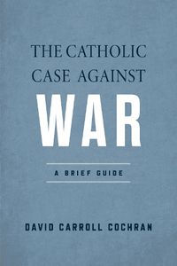 Cover image for The Catholic Case against War