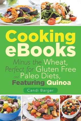Cover image for Cooking eBooks: Minus the Wheat, Perfect for Gluten Free and Paleo Diets, Featuring Quinoa