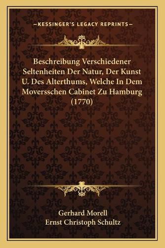 Cover image for Beschreibung Verschiedener Seltenheiten Der Natur, Der Kunst U. Des Alterthums, Welche in Dem Moversschen Cabinet Zu Hamburg (1770)