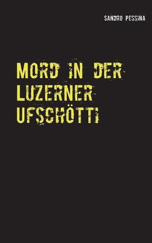 Cover image for Mord in der Luzerner Ufschoetti: Kriminalroman