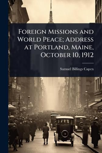 Cover image for Foreign Missions and World Peace; Address at Portland, Maine, October 10, 1912