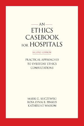 Cover image for An Ethics Casebook for Hospitals: Practical Approaches to Everyday Ethics Consultations