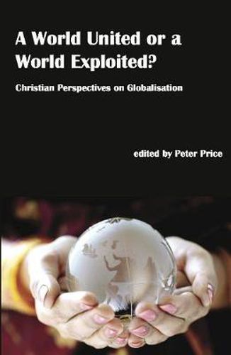 Cover image for A World United or a World Exploited?: Christian Perspectives on Globalisation