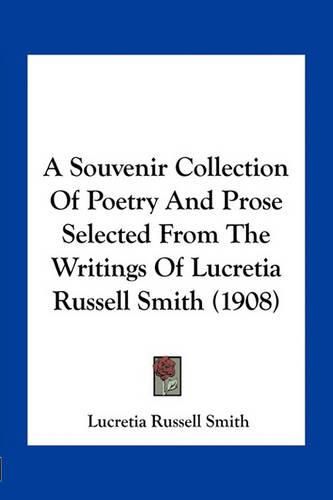 A Souvenir Collection of Poetry and Prose Selected from the Writings of Lucretia Russell Smith (1908)