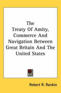 Cover image for The Treaty of Amity, Commerce and Navigation Between Great Britain and the United States