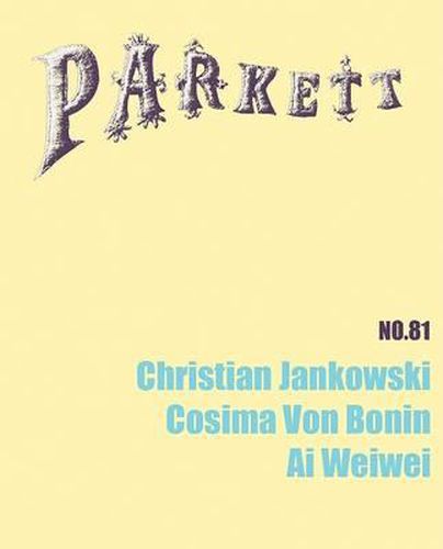 Cover image for Parkett No. 81 Christian Jankowski, Cosima Von Bonin, AI Weiwei