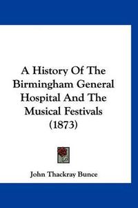 Cover image for A History of the Birmingham General Hospital and the Musical Festivals (1873)