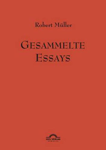 Robert Muller: Gesammelte Essays.: Werke Band 11