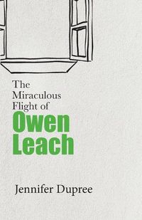 Cover image for The Miraculous Flight of Owen Leach