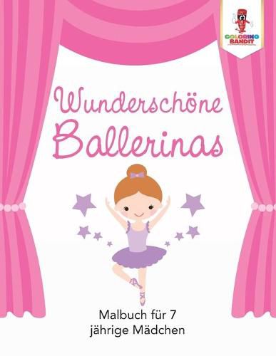 Wunderschoene Ballerinas: Malbuch fur 7 jahrige Madchen