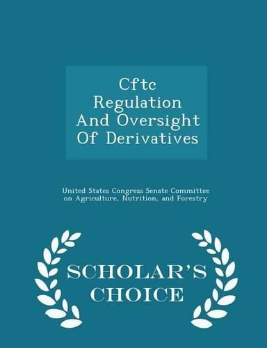 Cover image for Cftc Regulation and Oversight of Derivatives - Scholar's Choice Edition