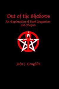 Cover image for Out of the Shadows: An Exploration of Dark Paganism and Magick