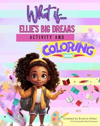 Cover image for What If....Ellie's Big Dreams Activity and Coloring Book