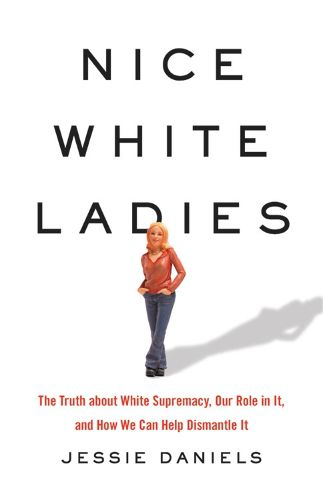 Cover image for Nice White Ladies: The Truth about White Supremacy, Our Role in It, and How We Can Help Dismantle It