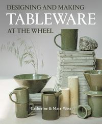 Cover image for Designing and Making Tableware at The Wheel