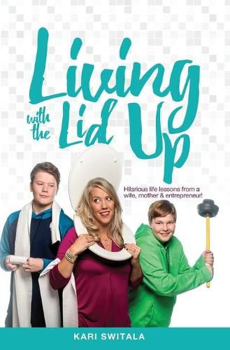 Cover image for Living with the Lid Up: Hilarious and Heartwarming Life Lessons from a Wife, Mother, and Entrepreneur